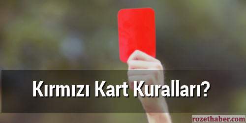 Kırmızı Kart Hangi Durumlarda Gösterilir Kırmızı Kart Hangi Durumlarda Gösterilir