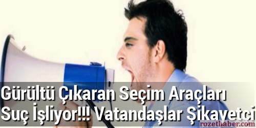 Yasak Olmasına Rağmen Gürültülü Seçim Araçlarıyla Vatandaşlar Rahatsız Ediliyor Yasak Olmasına Rağmen Gürültülü Seçim Araçlarıyla Vatandaşlar Rahatsız Ediliyor