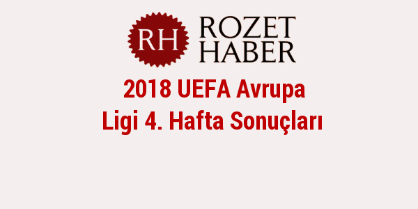 2018 UEFA Avrupa Ligi 4. Hafta Sonuçları Haberi 2018 UEFA Avrupa Ligi 4. Hafta Sonuçları resmi