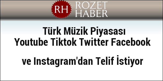 Türk Müzik Piyasası Youtube Tiktok Twitter Facebook ve Instagram'dan Telif İstiyor