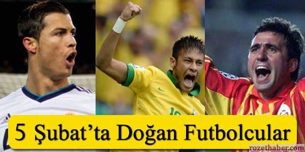 5 Şubat Tarihinde Doğan Futbolcular Haberi 5 Şubat Tarihinde Doğan Futbolcular resmi