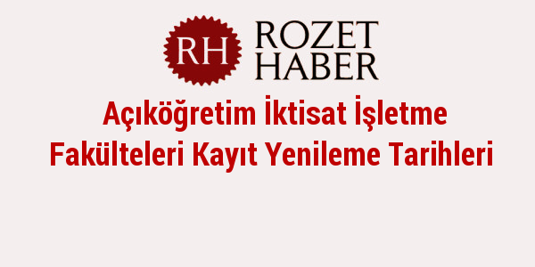 Açıköğretim İktisat İşletme Fakülteleri Kayıt Yenileme Tarihleri Haberi Açıköğretim İktisat İşletme Fakülteleri Kayıt Yenileme Tarihleri resmi