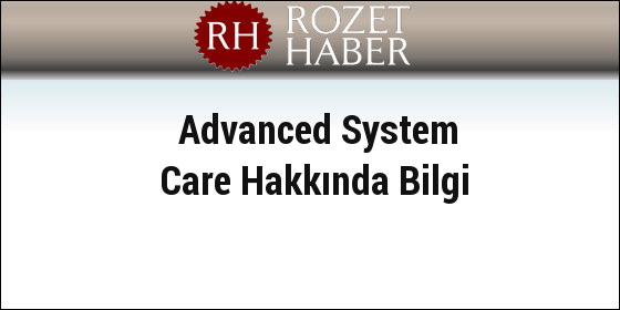 Advanced System Care Hakkında Bilgi