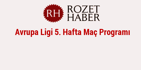 Avrupa Ligi 5. Hafta Maç Programı Avrupa Ligi 5. Hafta Maç Programı