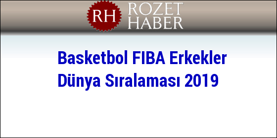Basketbol FIBA Erkekler Dünya Sıralaması 2019 Basketbol FIBA Erkekler Dünya Sıralaması 2019