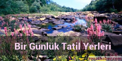 Bir Günlük Tatil Yerleri Bir Günlük Tatil Yerleri