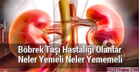 Böbrek Taşı Hastalığı Olanlar Neler Yemeli Neler Yememeli