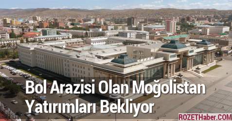 Bol Arazisi Olan Moğolistan Yatırımları Bekliyor