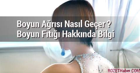 Boyun Ağrısı Nasıl Geçer Boyun Fıtığı Belirtileri Tedavisi Hakkında Bilgi