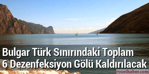 Bulgar Türk Sınırındaki Toplam 6 Dezenfeksiyon Gölü Kaldırılacak