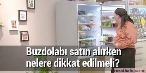 Buzdolabı satın alırken nelere dikkat edilmeli