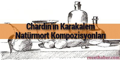 Chardin'in Karakalem Natürmort Kompozisyonları