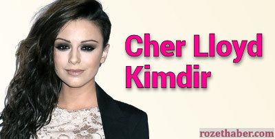 Cher Lloyd Kimdir