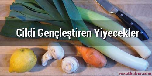 Cildi Gençleştiren Yiyecekler Cildi Gençleştiren Yiyecekler