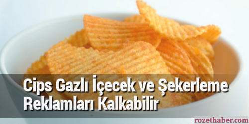 Cips Gazlı İçecek ve Şekerleme Reklamları Kalkabilir