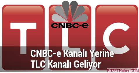 CNBC-e Kanalı Yerine TLC Kanalı Geliyor