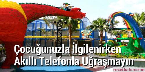 Çocuğunuzla İlgilenirken Akıllı Telefonla Uğraşmayın