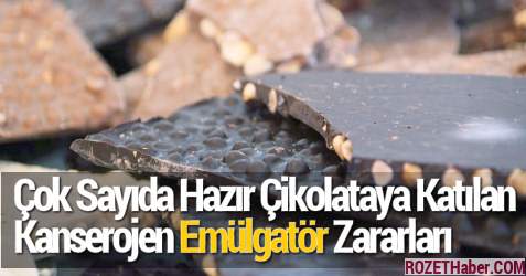 Çok Sayıda Hazır Çikolataya Katılan Kanserojen Emülgatör Zararları Çok Sayıda Hazır Çikolataya Katılan Kanserojen Emülgatör Zararları