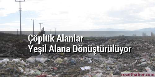 Çöplük Alanlar Yeşil Alana Dönüştürülüyor