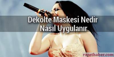 Dekolte Maskesi Nedir Nasıl Uygulanır