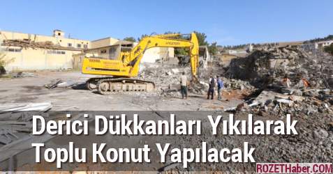 Derici Dükkanları Yıkılarak Toplu Konut Yapılacak