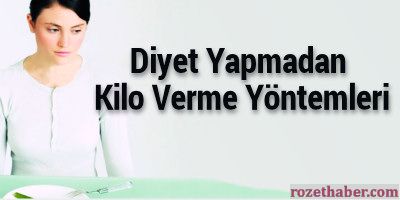 Aç kalmadan kilo verme yöntemleri