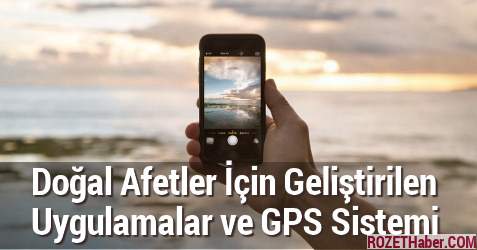 Doğal Afetler İçin Geliştirilen Uygulamalar ve GPS Sistemi