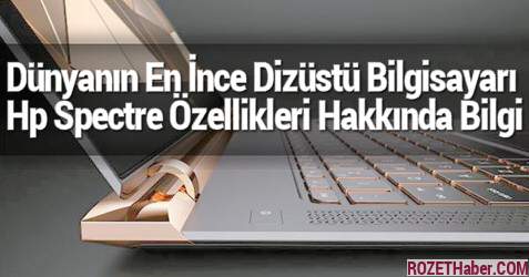 Dünyanın En İnce Dizüstü Bilgisayarı Hp Spectre Özellikleri Hakkında Bilgi