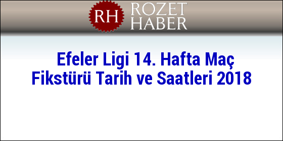 Efeler Ligi 14. Hafta Maç Fikstürü Tarih ve Saatleri 2019 Efeler Ligi 14. Hafta Maç Fikstürü Tarih ve Saatleri 2019