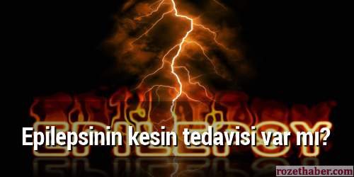 Epilepsinin kesin tedavisi varmı Epilepsinin kesin tedavisi varmı