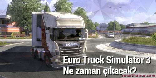 Euro Truck Simulator 3 ne zaman çıkacak Euro Truck Simulator 3 ne zaman çıkacak