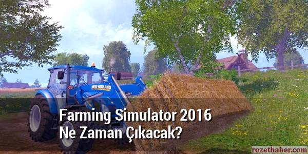 Farming Simulator 2016 Ne Zaman Çıkacak