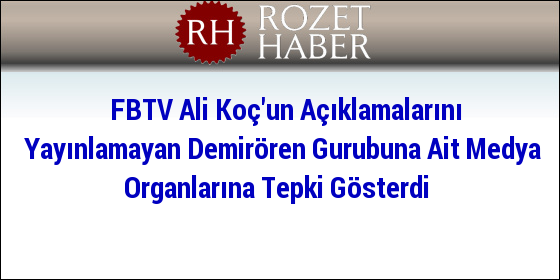 FBTV Ali Koç'un Açıklamalarını Yayınlamayan Demirören Gurubuna Ait Medya Organlarına Tepki Gösterdi FBTV Ali Koç'un Açıklamalarını Yayınlamayan Demirören Gurubuna Ait Medya Organlarına Tepki Gösterdi