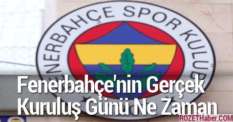 Fenerbahçe'nin Gerçek Kuruluş Günü Ne Zaman Fenerbahçe'nin Gerçek Kuruluş Günü Ne Zaman