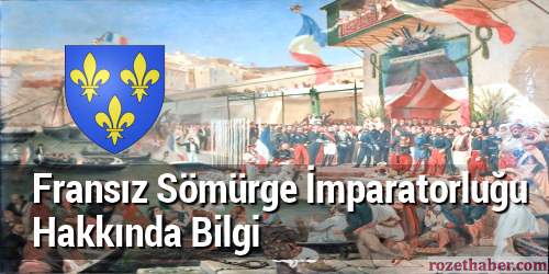 Fransız Sömürge İmparatorluğu Hakkında Bilgi Haberi Fransız Sömürge İmparatorluğu Hakkında Bilgi resmi