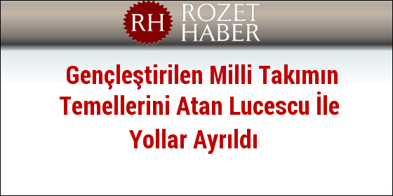 Gençleştirilen Milli Takımın Temellerini Atan Lucescu İle Yollar Ayrıldı Gençleştirilen Milli Takımın Temellerini Atan Lucescu İle Yollar Ayrıldı