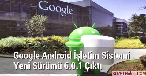 Google Android İşletim Sistemi Yeni Sürümü 6.0.1 Çıktı
