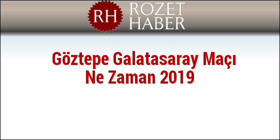 Göztepe Galatasaray Maçı Ne Zaman 2019 Göztepe Galatasaray Maçı Ne Zaman 2019
