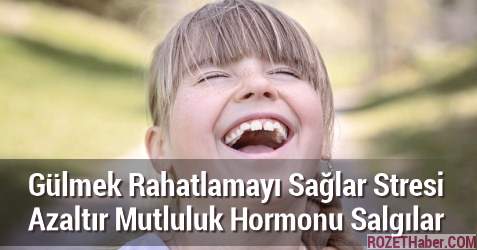 Gülmek Rahatlamayı Sağlar Stresi Azaltır Mutluluk Hormonu Salgılar