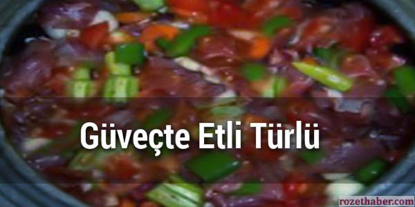 Güveçte Etli Türlü Güveçte Etli Türlü