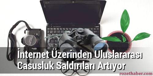 İnternet Üzerinden Uluslararası Casusluk Saldırıları Artıyor İnternet Üzerinden Uluslararası Casusluk Saldırıları Artıyor