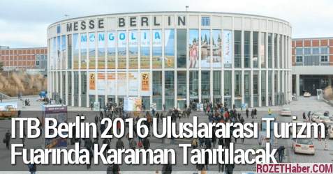 ITB Berlin 2016 Uluslararası Turizm Fuarında Karaman Tanıtılacak