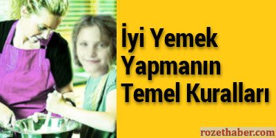 İyi Yemek Yapmanın Temel Kuralları