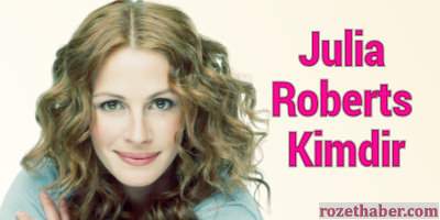 Julia Roberts Kimdir