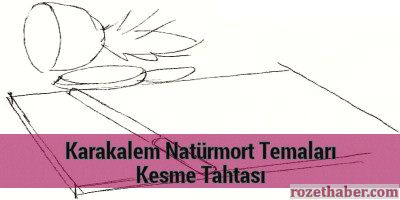 Karakalem Natürmort Temaları - Kesme Tahtası