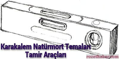 Karakalem Natürmort Temaları - Tamir Araçları