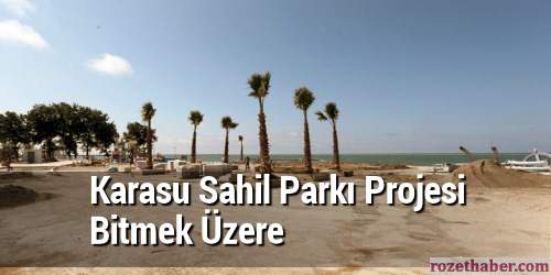 Karasu Sahil Parkı ve Rekreasyon Projesi'nde çalışmalar devam ediyor