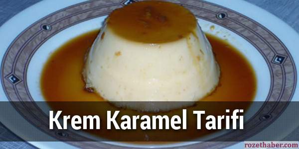 Krem Karamel Tarifi Haberi Krem Karamel Tarifi resmi