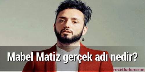 Mabel matiz gerçek adı nedir Haberi Mabel matiz gerçek adı nedir resmi