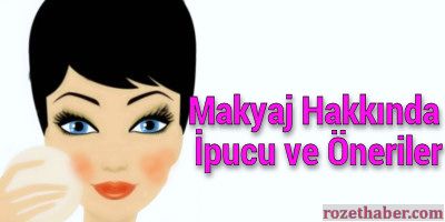 Makyaj Hakkında İpucu ve Öneriler